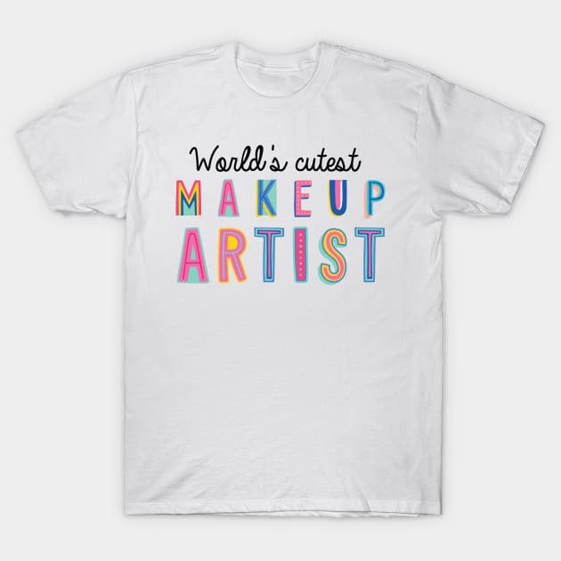 Makeup Artist Gifts | World's cutest Makeup Artist T-Shirt by BetterManufaktur